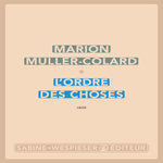 L'ORDRE DES CHOSES, Muller-Colard Marion