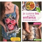 JE CUISINE BIO AVEC LES ENFANTS. 55 RECETTES POUR APPRENDRE, Chioca Marie