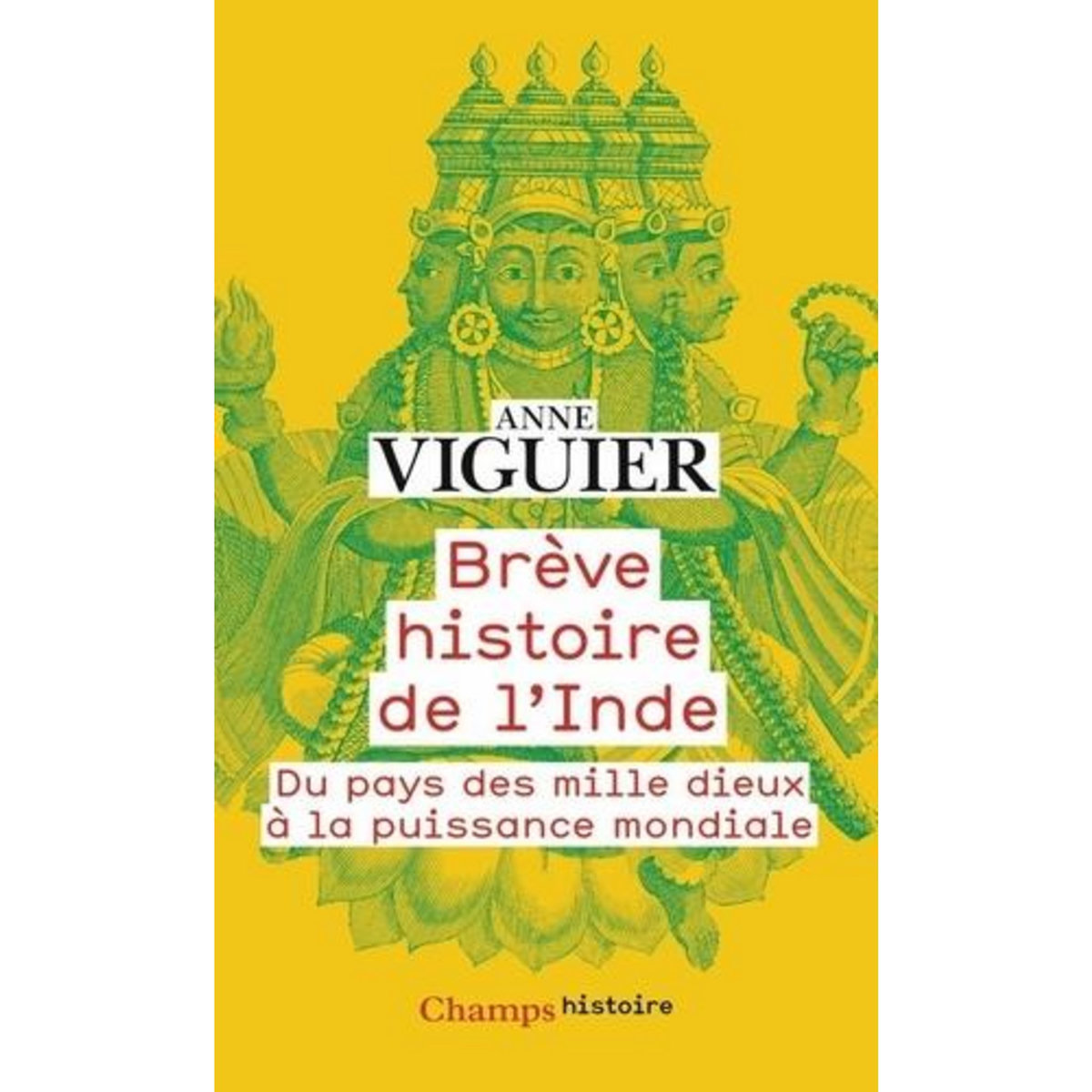 BREVE HISTOIRE DE L'INDE. DU PAYS DES MILLE DIEUX A LA PUISSANCE MONDIALE, Viguier Anne