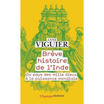 BREVE HISTOIRE DE L'INDE. DU PAYS DES MILLE DIEUX A LA PUISSANCE MONDIALE, Viguier Anne