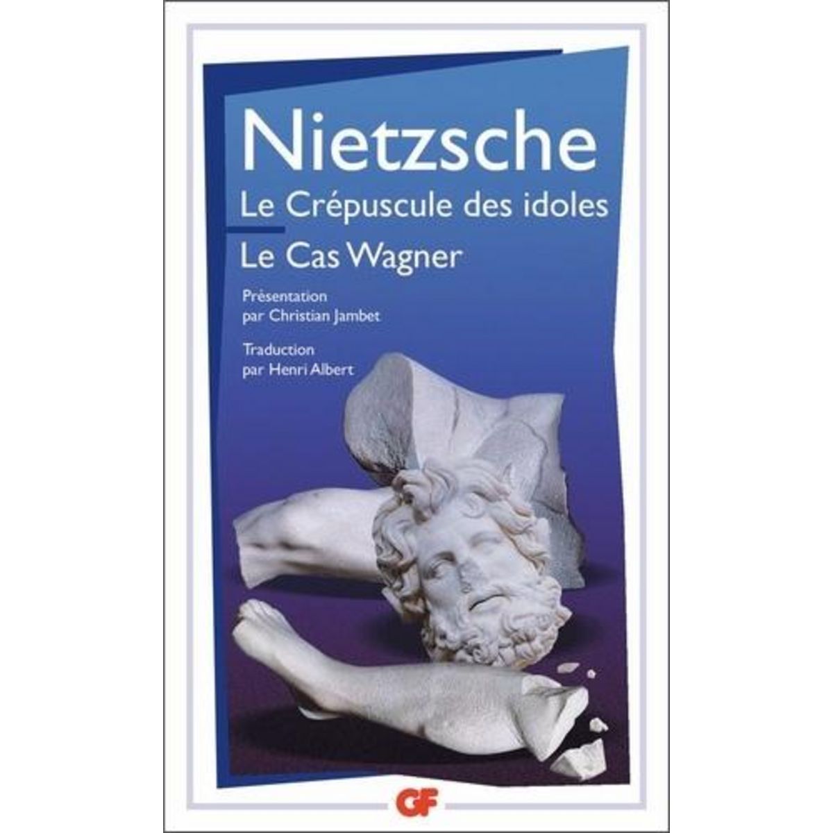 LE CREPUSCULE DES IDOLES ; LE CAS WAGNER, Nietzsche Friedrich