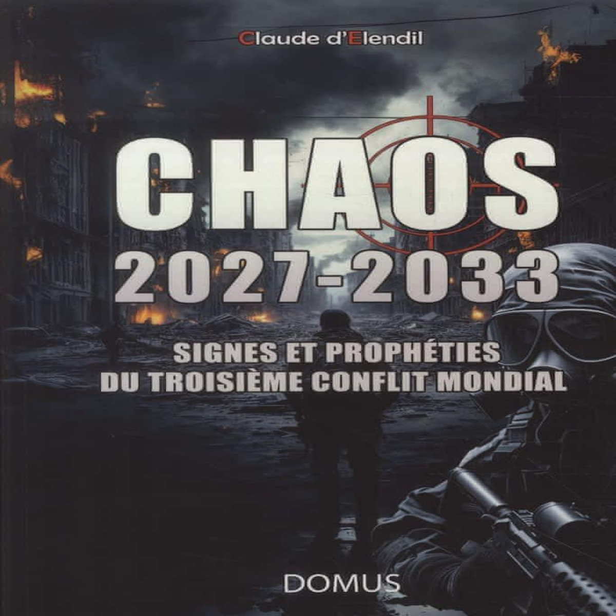 CHAOS 2027-2033. SIGNES ET PROPHETIES DU TROISIEME CONFLIT MONDIAL, Elendil Claude d'