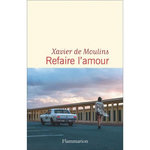 REFAIRE L'AMOUR, Moulins Xavier de