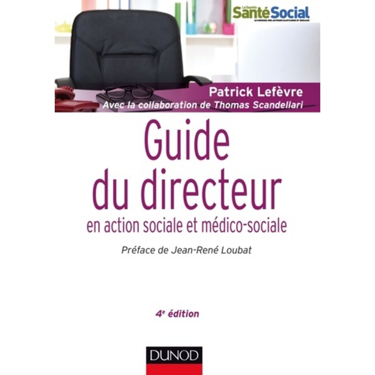  GUIDE DU DIRECTEUR EN ACTION SOCIALE ET MEDICO-SOCIALE. 4E EDITION, Lefèvre Patrick
