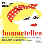 IMMORTELLES. LES DERNIERS JOURS DES ETOILES DU CINEMA, Durant Philippe
