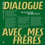 DIALOGUE AVEC MES FRERES. CONSCIENCE NOIRE ET HISTOIRE AFRICAINE, Rodney Walter