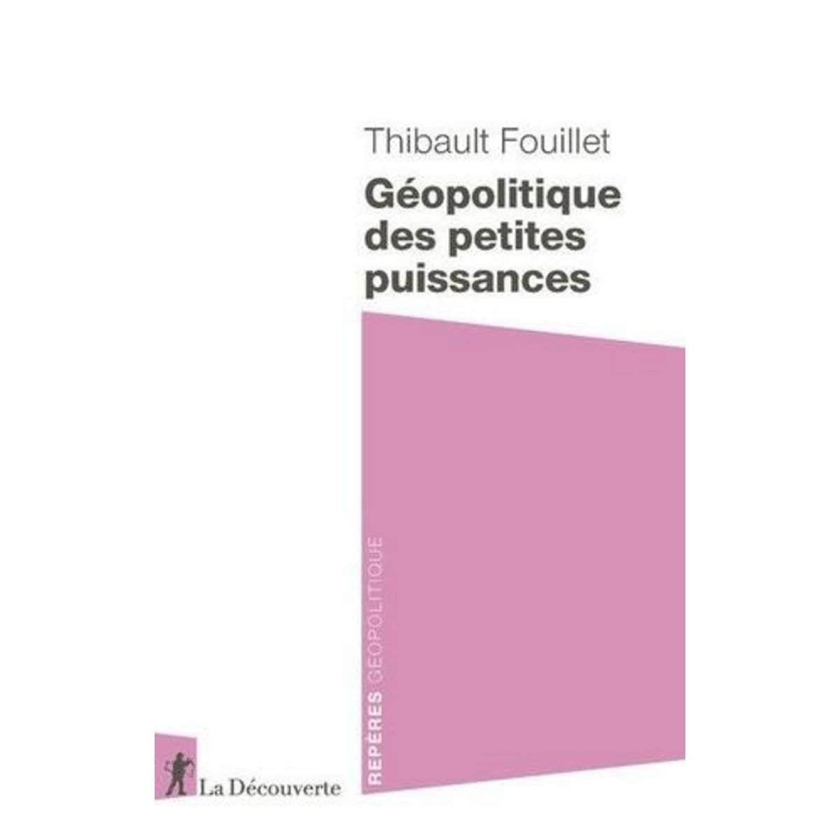 GEOPOLITIQUE DES PETITES PUISSANCES, Fouillet Thibault