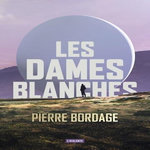 LES DAMES BLANCHES, Bordage Pierre