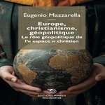 EUROPE, CHRISTIANISME, GEOPOLITIQUE. LE ROLE GEOPOLITIQUE DE L' ESPACE  CHRETIEN, Mazzarella Eugenio