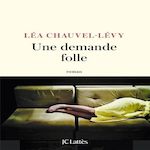 UNE DEMANDE FOLLE, Chauvel-Lévy Léa