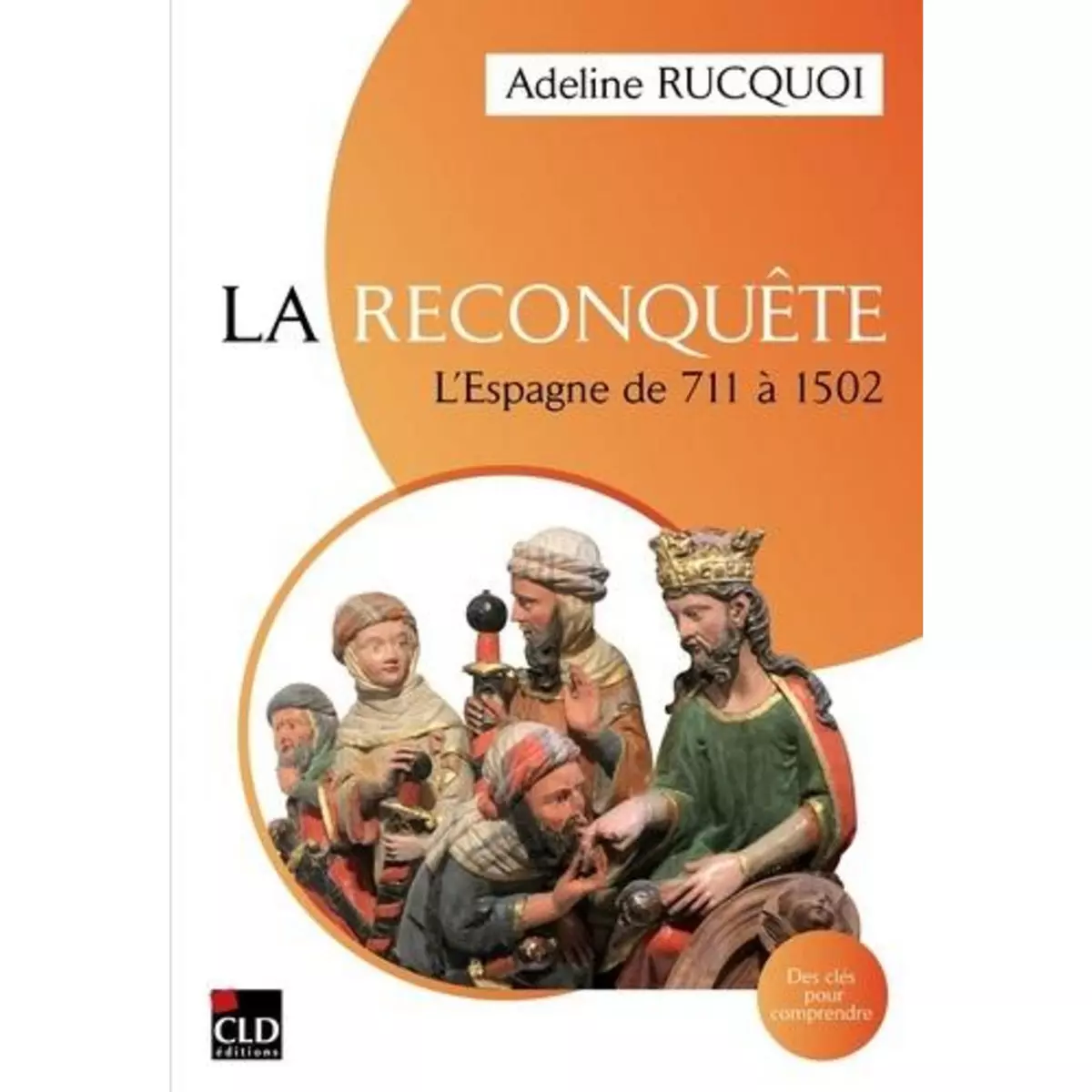  LA RECONQUETE. L'ESPAGNE DE 711 A 1502, Rucquoi Adeline