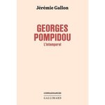 GEORGES POMPIDOU. L'INTEMPOREL, Gallon Jérémie