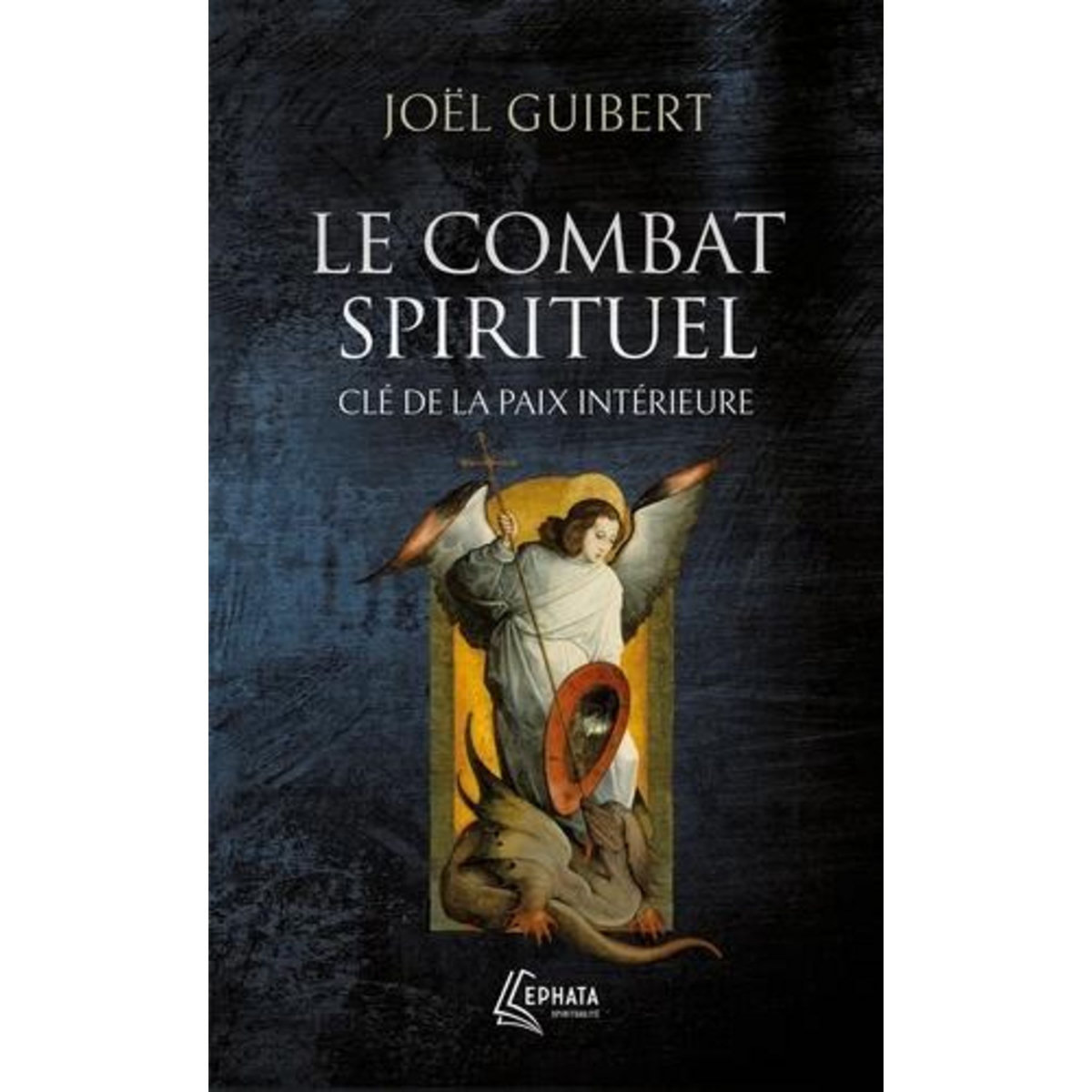 LE COMBAT SPIRITUEL, CLE DE LA PAIX INTERIEURE, Guibert Joël