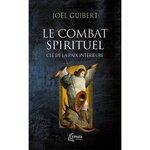 LE COMBAT SPIRITUEL, CLE DE LA PAIX INTERIEURE, Guibert Joël