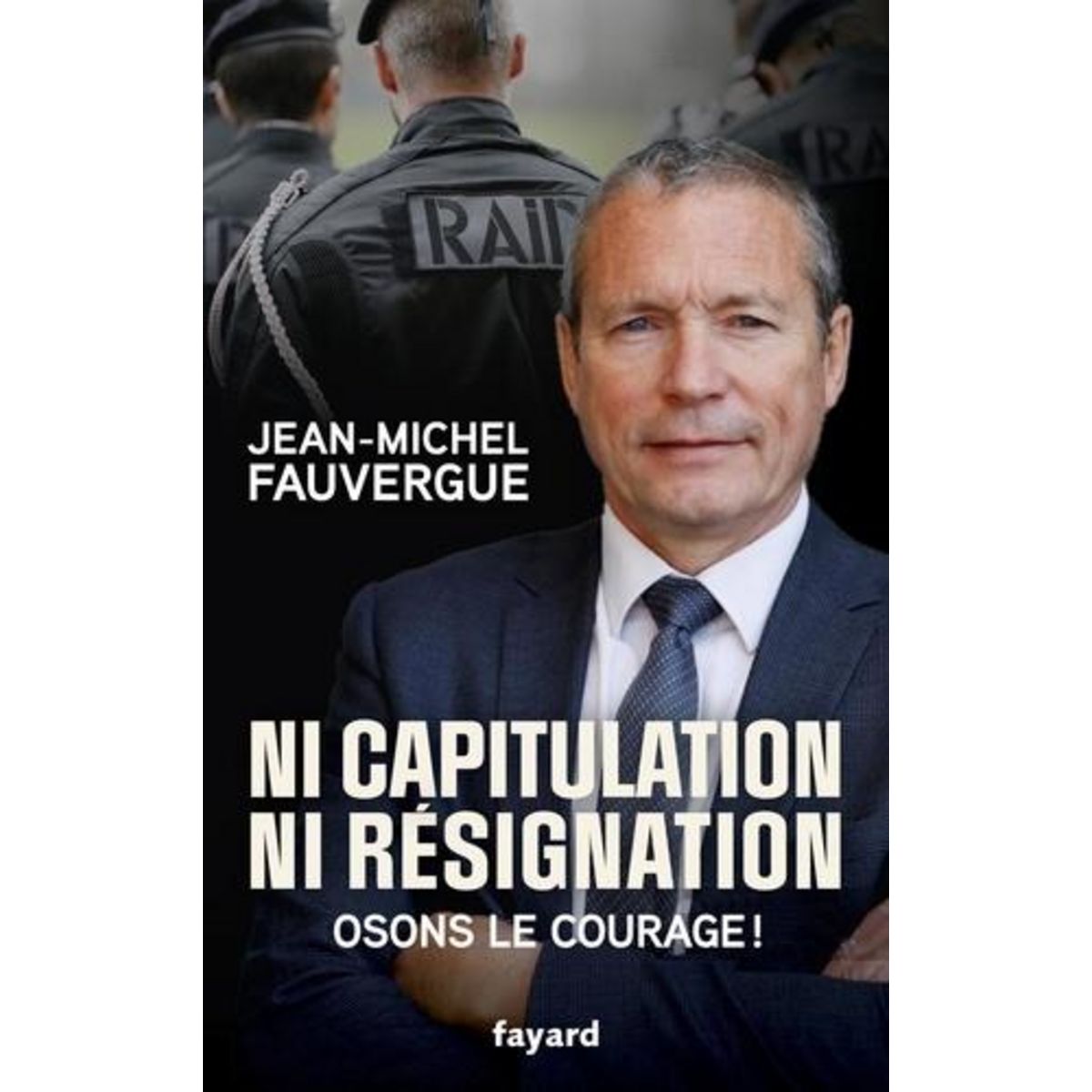 NI CAPITULATION NI RESIGNATION. OSONS LE COURAGE !, Fauvergue Jean-Michel