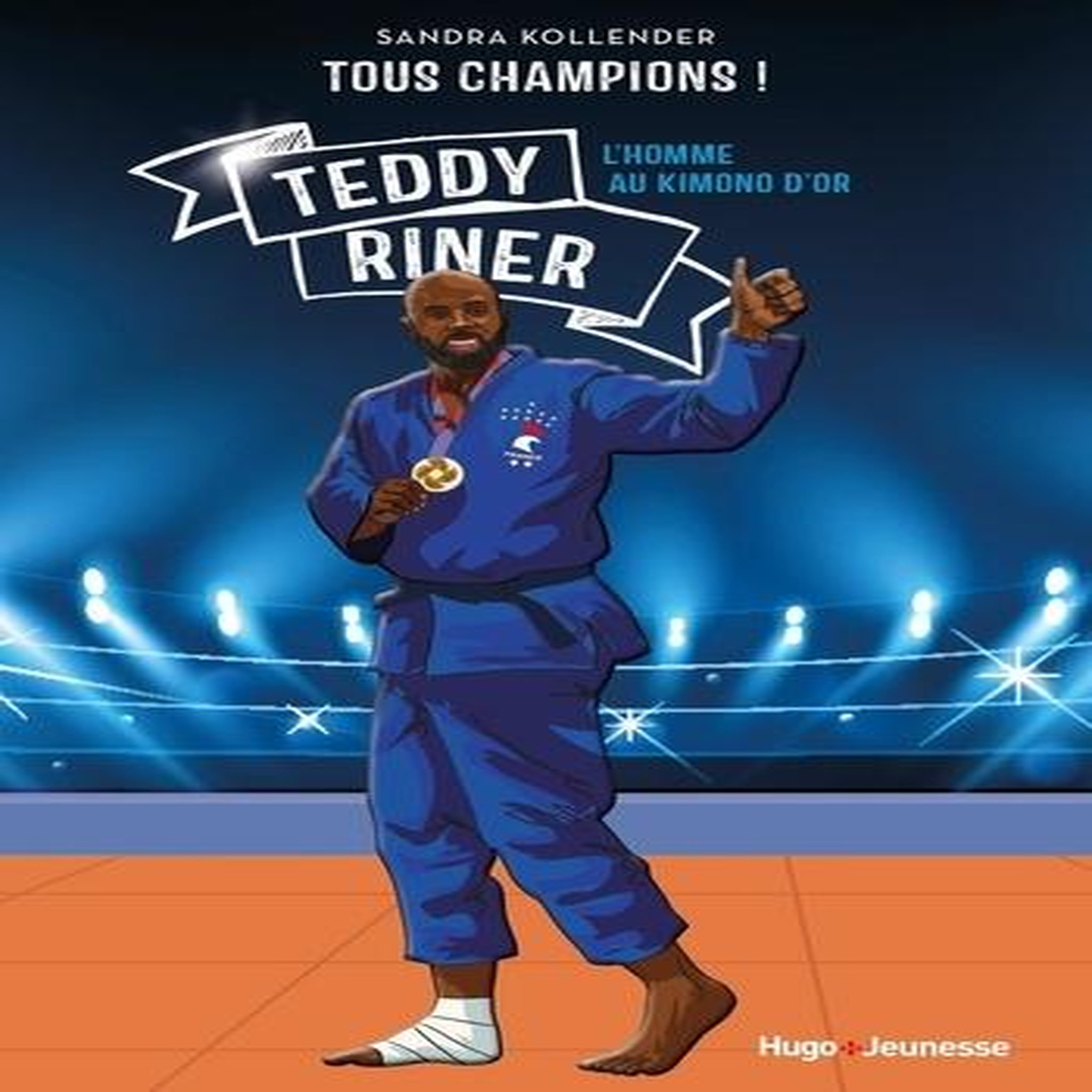 TOUS CHAMPIONS ! : TEDDY RINER. L'HOMME AU KIMONO D'OR, Kollender Sandra