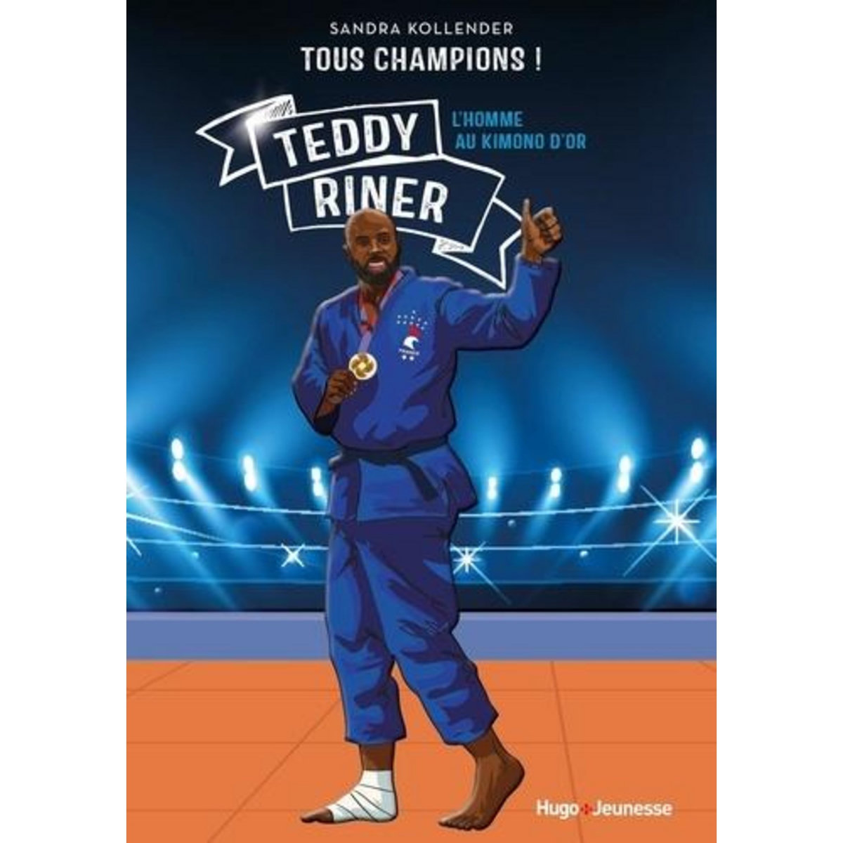 TOUS CHAMPIONS ! : TEDDY RINER. L'HOMME AU KIMONO D'OR, Kollender Sandra