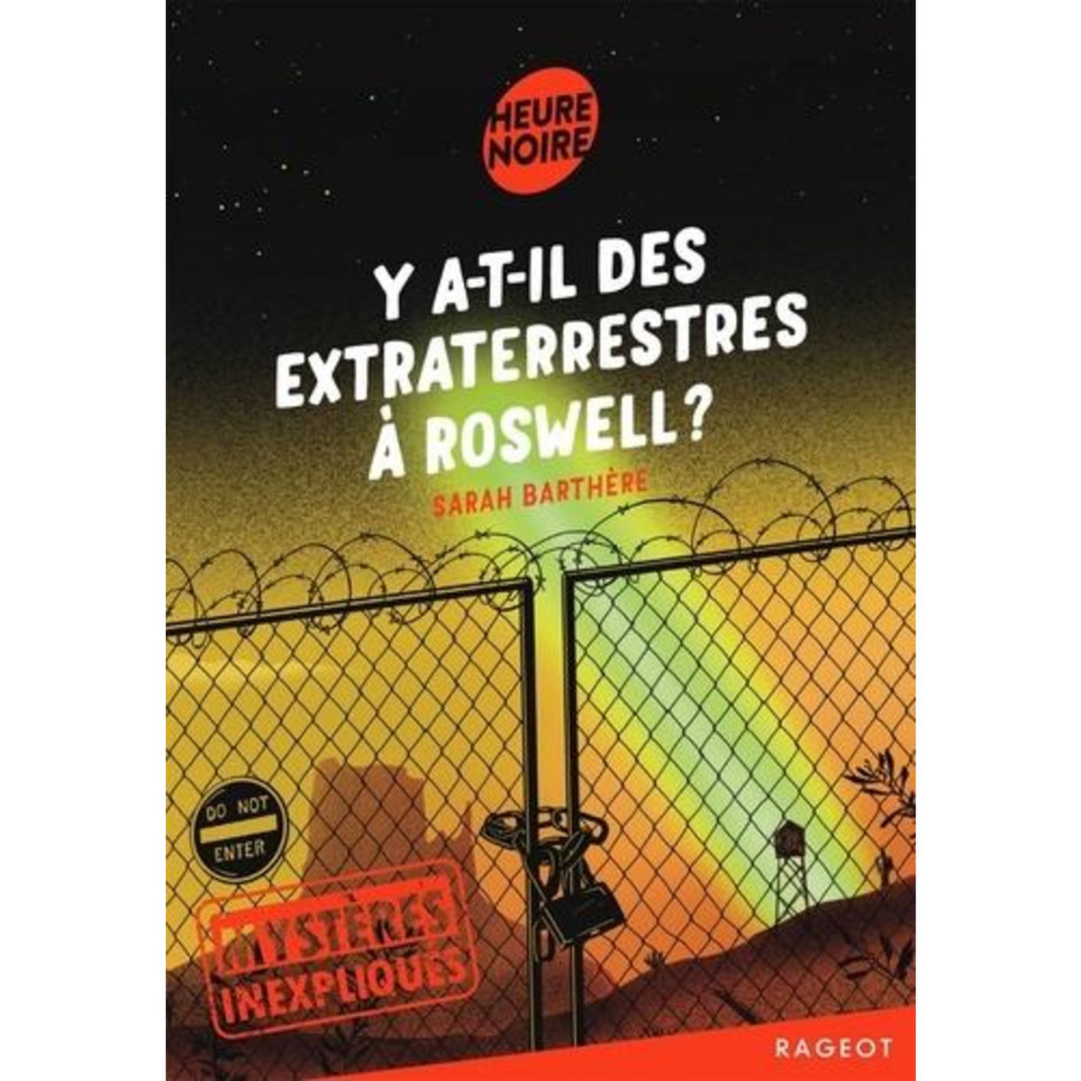 MYSTERES INEXPLIQUES TOME 4 : Y A-T-IL DES EXTRATERRESTRES A ROSWELL ?, Barthère Sarah