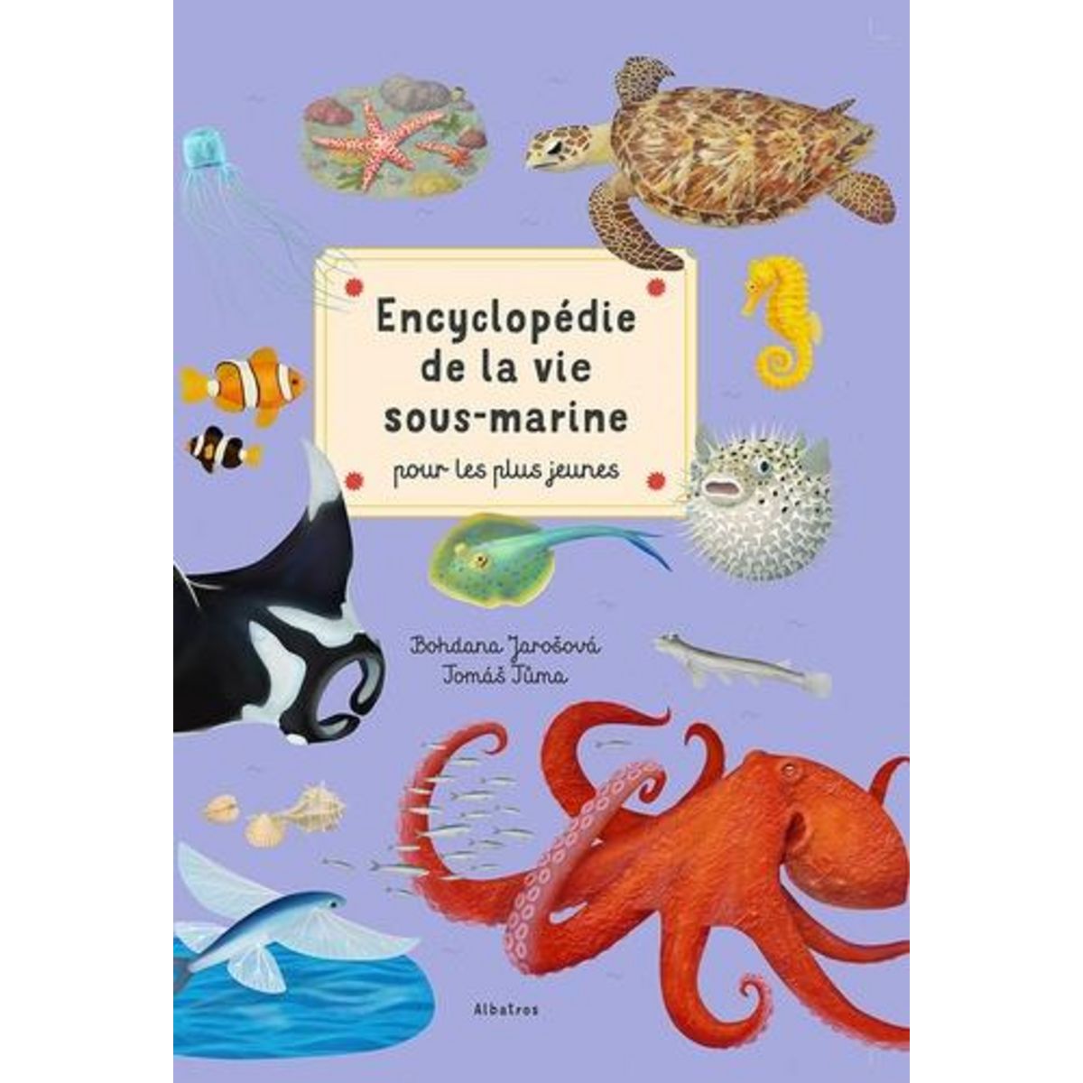ENCYCLOPEDIE DE LA VIE SOUS-MARINE POUR LES PLUS JEUNES, Jarošová Bohdana