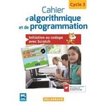 CAHIER D'ALGORITHMIQUE ET DE PROGRAMMATION CYCLE 3. INITIATION AU CODAGE AVEC SCRATCH, Sauzeau Dominique