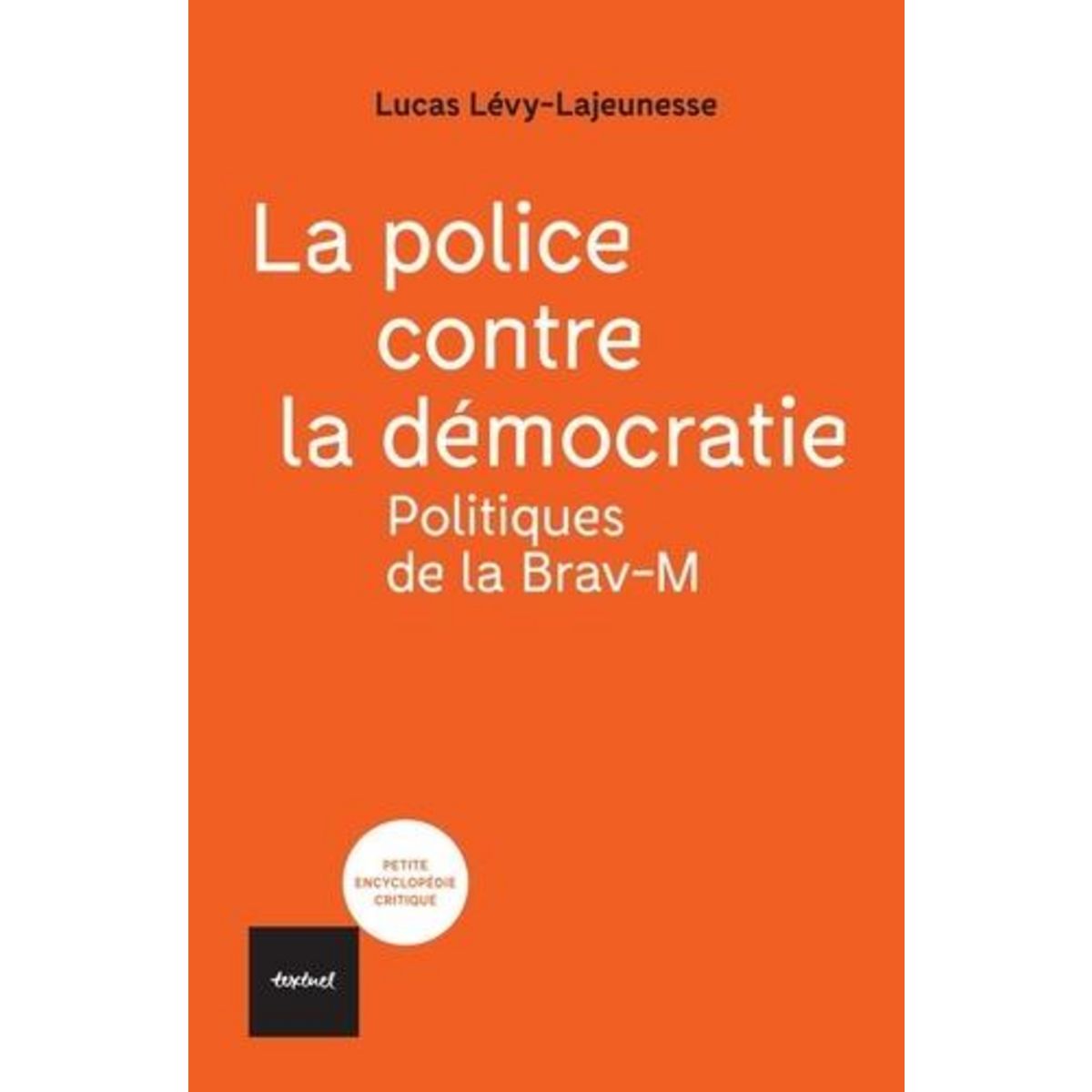 LA POLICE CONTRE LA DEMOCRATIE. POLITIQUES DE LA BRAV-M, Levy-Lajeunesse Lucas
