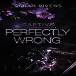 CAPTIVE TOME 1,5 : PERFECTLY WRONG, Rivens Sarah