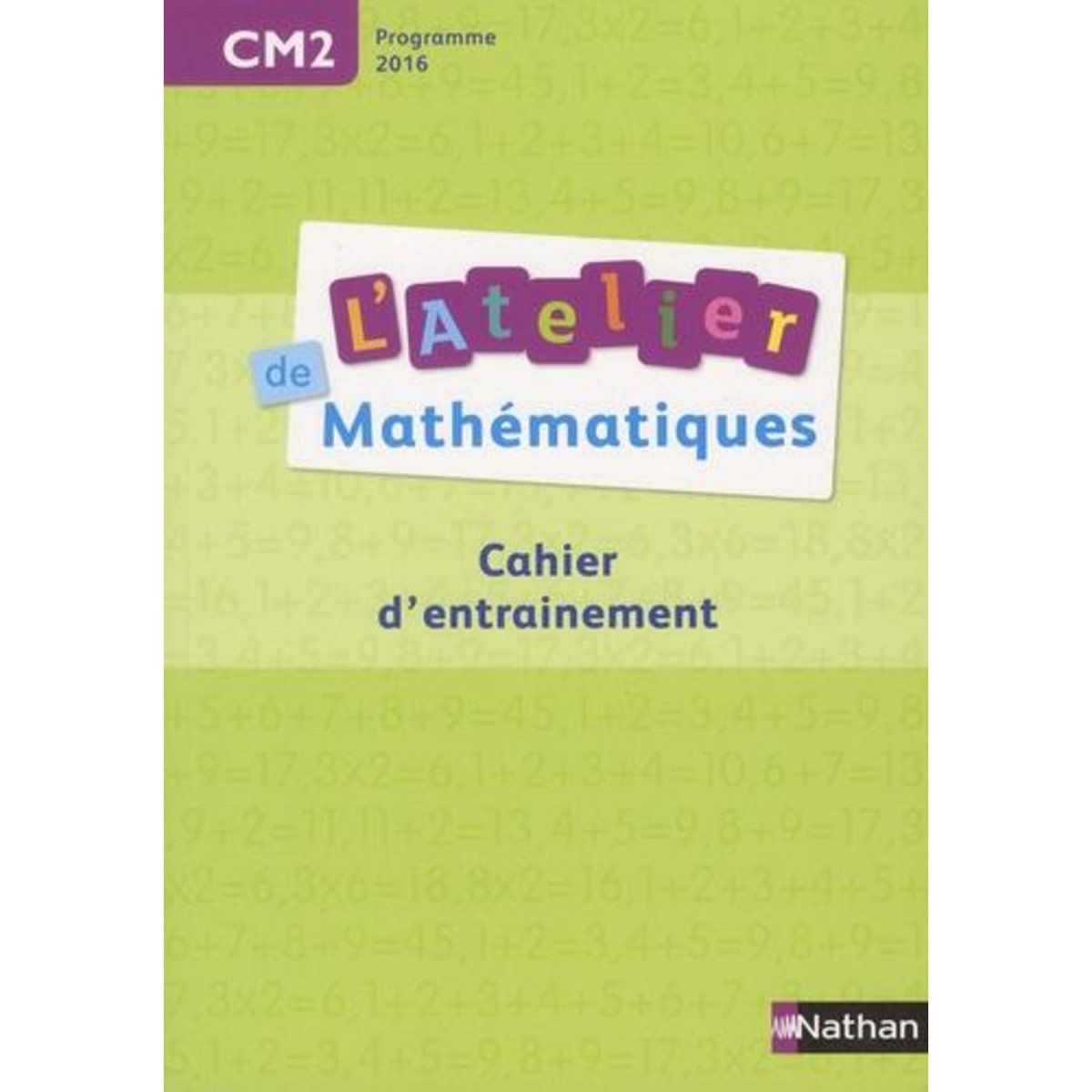 MATHEMATIQUES CM2 L'ATELIER DE MATHEMATIQUES. CAHIER D'ENTRAINEMENT, EDITION 2016, Bensimhon Daniel