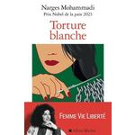 TORTURE BLANCHE. DES DETENUES IRANIENNES TEMOIGNENT, Mohammadi Narges