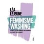  FEMINISME WASHING. QUAND LES ENTREPRISES RECUPERENT LA CAUSE DES FEMMES, Lejeune Lea
