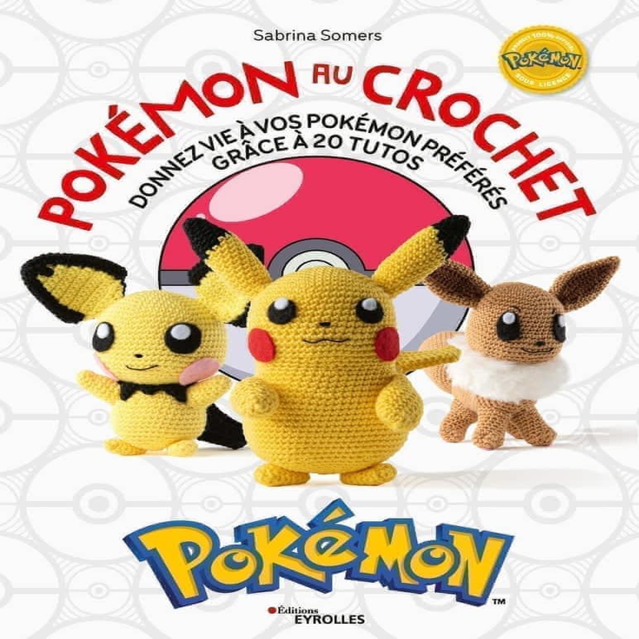 POKEMON AU CROCHET. DONNEZ VIE A VOS POKEMONS PREFERES GRACE A 20 TUTOS, Somers Sabrina