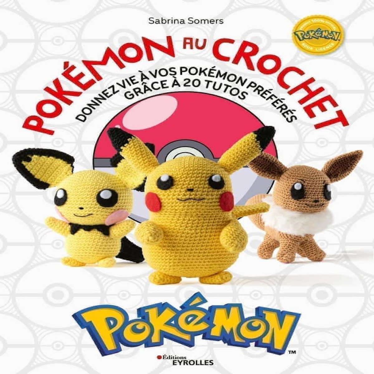 POKEMON AU CROCHET. DONNEZ VIE A VOS POKEMONS PREFERES GRACE A 20 TUTOS, Somers Sabrina