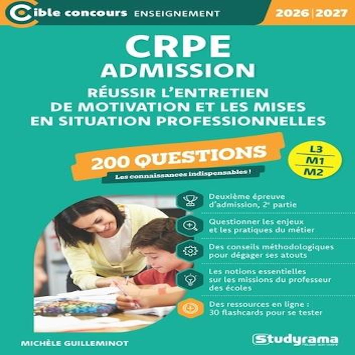 CRPE - ADMISSION. 200 QUESTIONS POUR REUSSIR L'ENTRETIEN DE MOTIVATION ET LES MISES EN SITUATION PROFESSIONNELLE, EDITION 2026-2027, Guilleminot Michèle