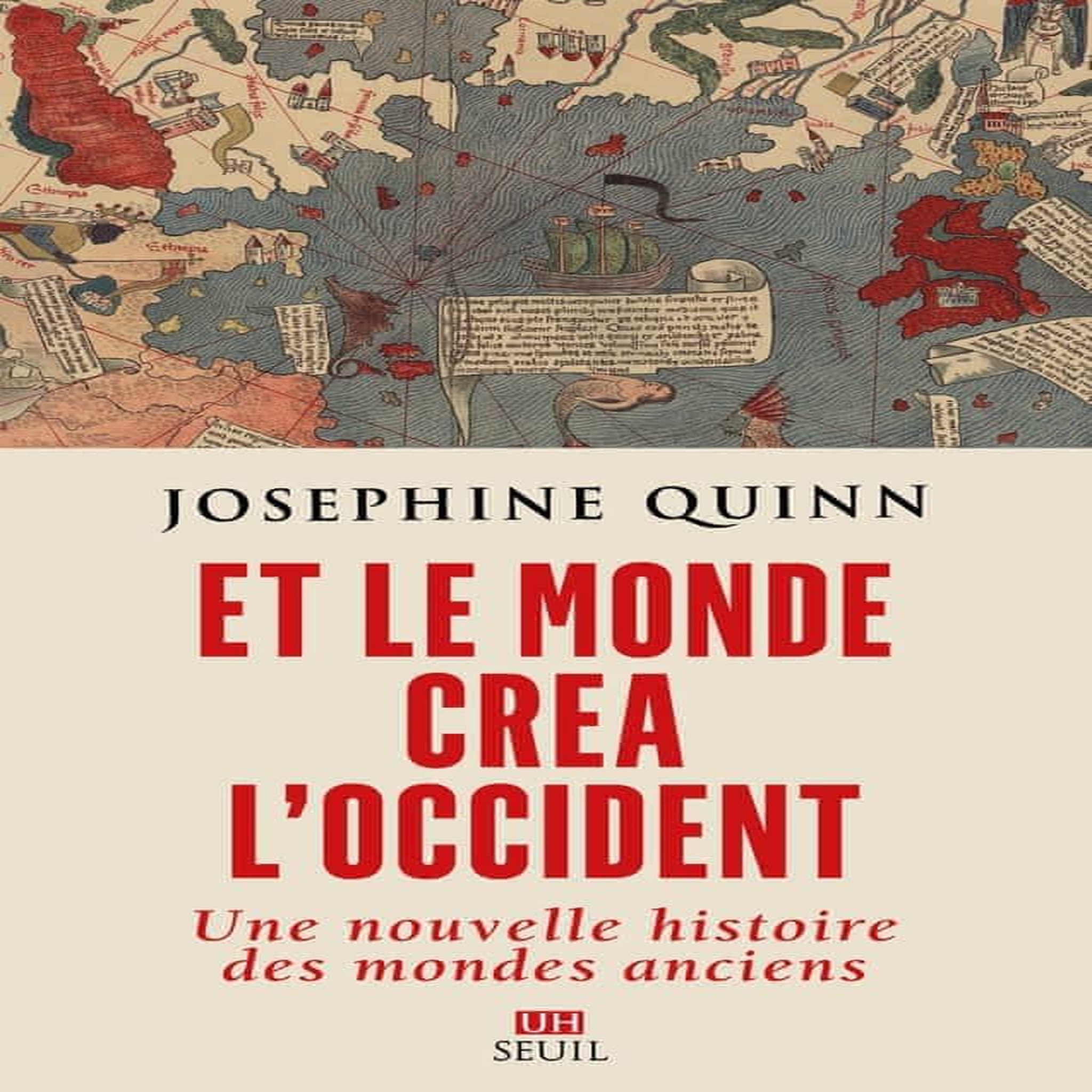 ET LE MONDE CREA L'OCCIDENT. UNE NOUVELLE HISTOIRE DES MONDES ANCIENS, Quinn Josephine