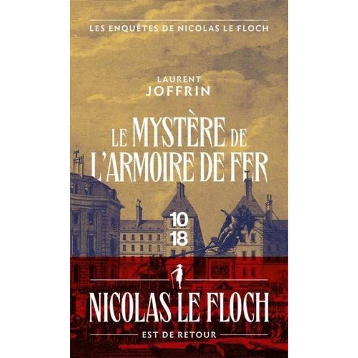 LE MYSTERE DE L'ARMOIRE DE FER. LES ENQUETES DE NICOLAS LE FLOCH, COMMISSAIRE AU CHATELET, Joffrin Laurent