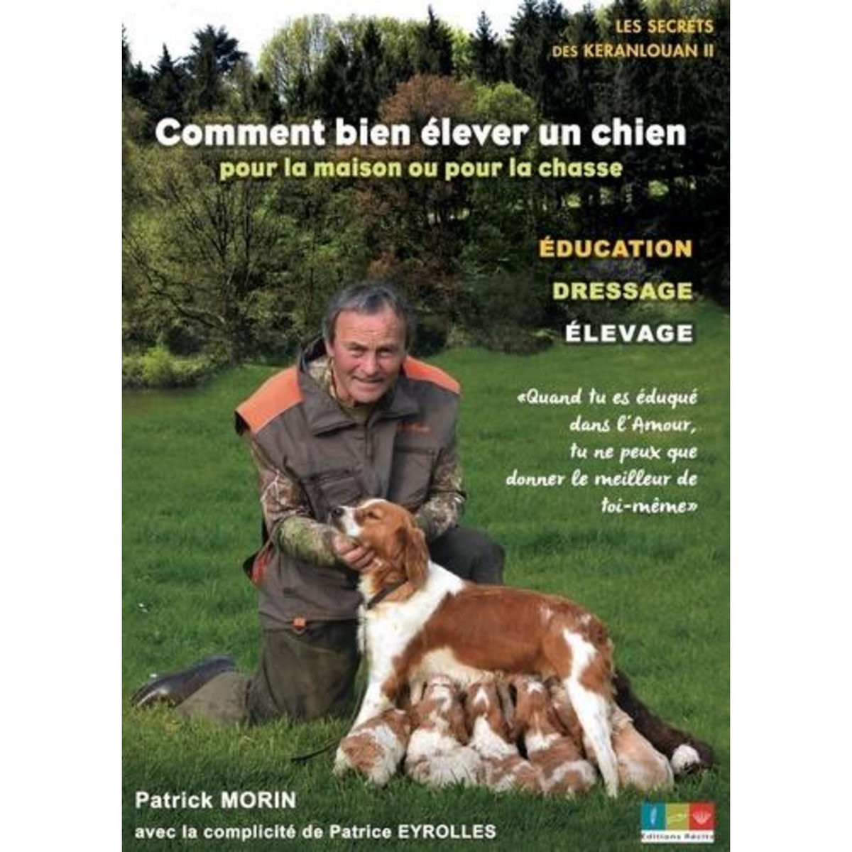 COMMENT BIEN ELEVER UN CHIEN POUR LA MAISON OU POUR LA CHASSE. LES SECRETS DES KERANLOUAN 2, Morin Patrick
