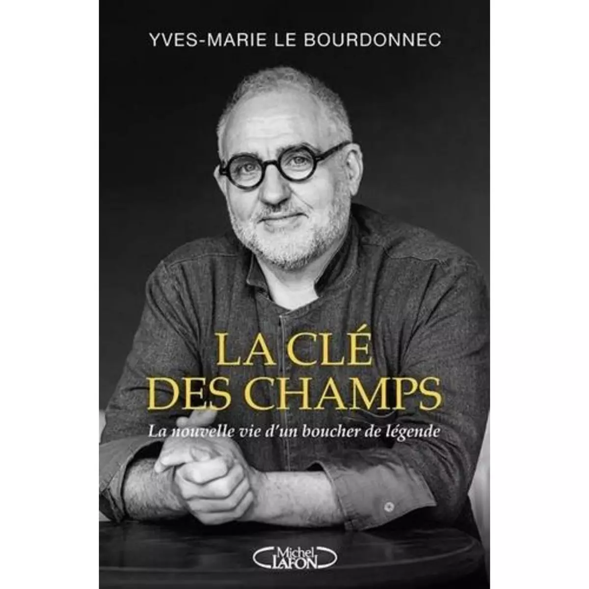  LA CLE DES CHAMPS. LA NOUVELLE VIE D'UN BOUCHER DE LEGENDE, Le Bourdonnec Yves-Marie