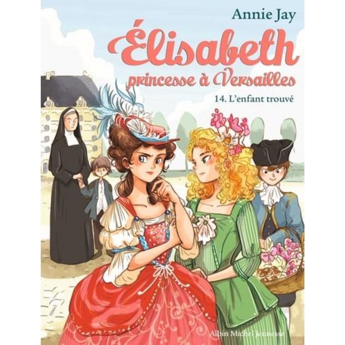 ELISABETH, PRINCESSE A VERSAILLES TOME 14 : L'ENFANT TROUVE, Jay Annie