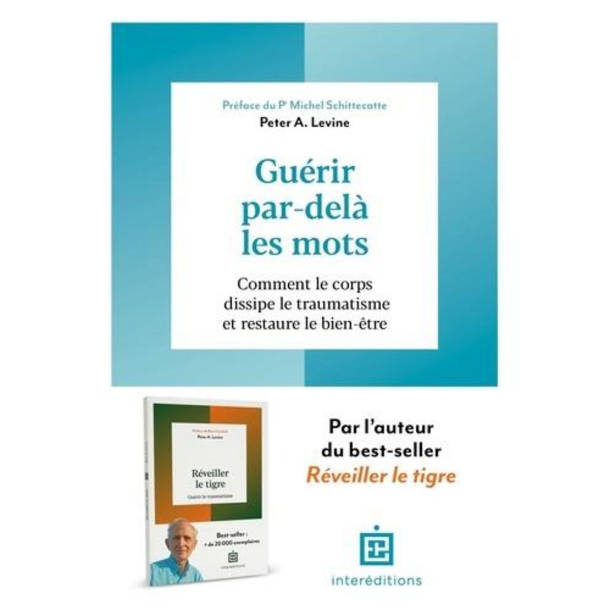GUERIR PAR-DELA LES MOTS. COMMENT LE CORPS DISSIPE LE TRAUMATISME ET RESTAURE LE BIEN-ETRE, Levine Peter A.