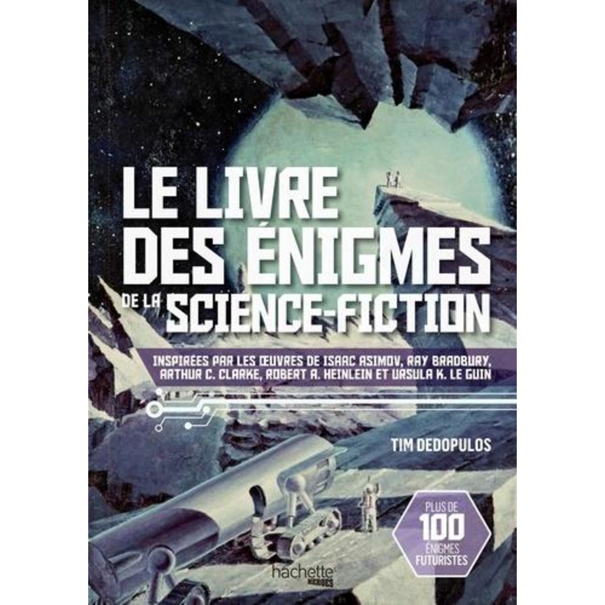 LE LIVRE DES ENIGMES DE LA SCIENCE-FICTION. INSPIRE PAR LES OEUVRES D'ISAAC ASIMOV, RAY BRADBURY, ARTHUR C.CLARKE, ROVERT A. HEINLEIN ET URSULA K.LE GUIN, Dedopulos Tim