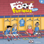 LES FOOT FURIEUX KIDS TOME 9 : UN SEUL ETRE VOUS MANQUE..., Bultreys Daniel