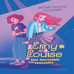 EMY ET LOUISE TOME 1 : UNE INCROYABLE RENCONTRE, Desplat-Duc Anne-Marie