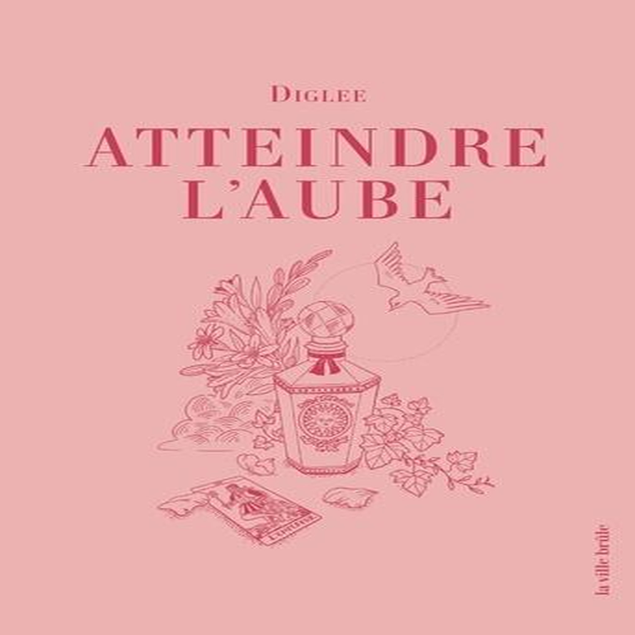 ATTEINDRE L'AUBE, Diglee