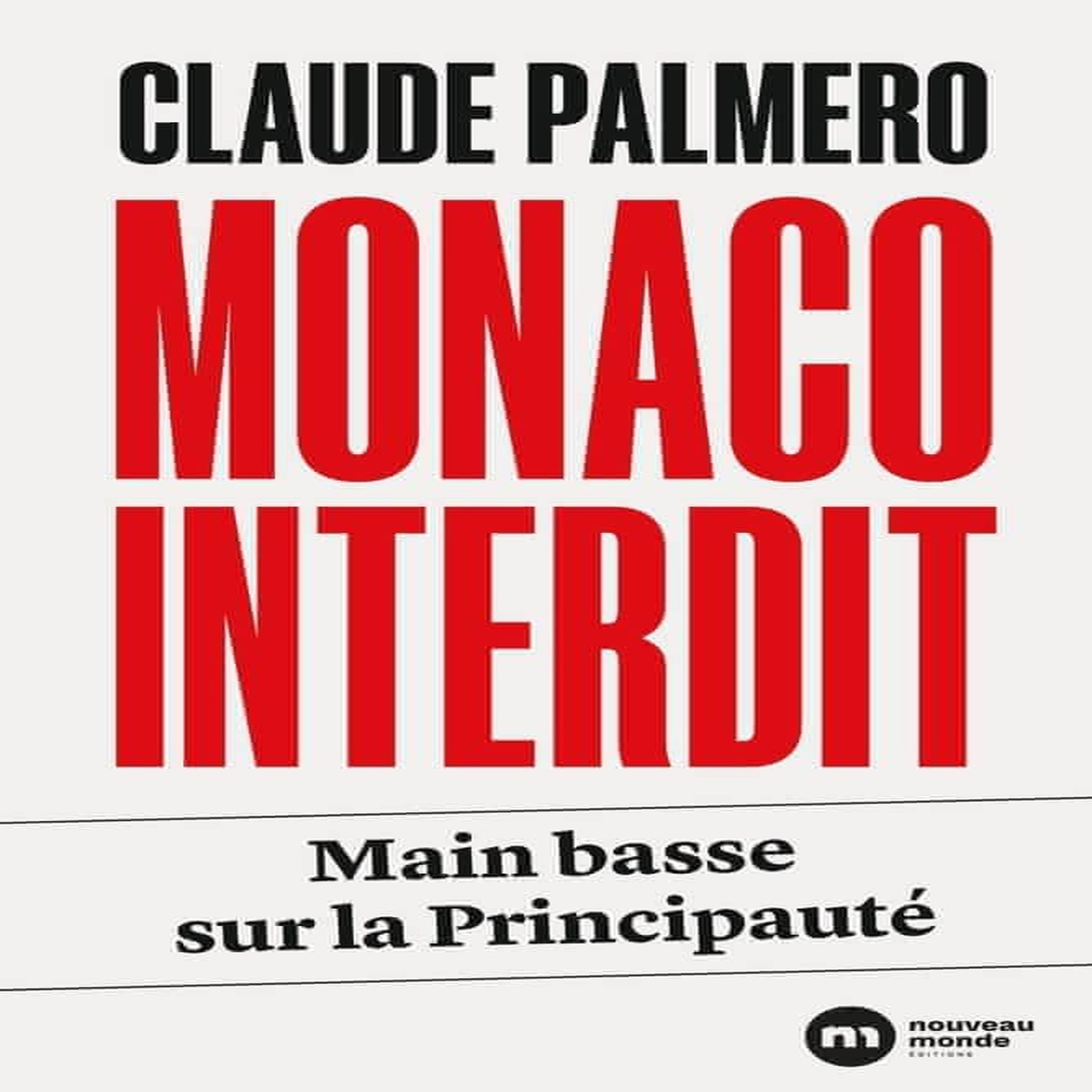 MONACO INTERDIT. MAIN BASSE SUR LA PRINCIPAUTE, Palmero Claude