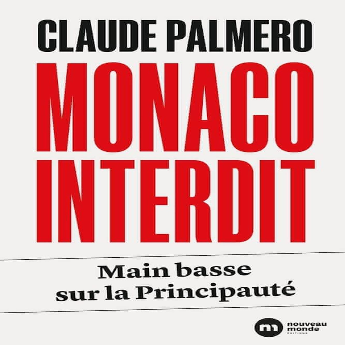 MONACO INTERDIT. MAIN BASSE SUR LA PRINCIPAUTE, Palmero Claude