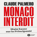 MONACO INTERDIT. MAIN BASSE SUR LA PRINCIPAUTE, Palmero Claude