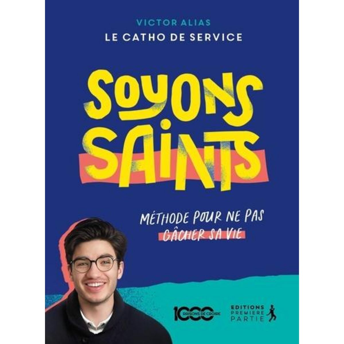 SOYONS SAINTS. METHODE POUR NE PAS GACHER SA VIE, Dubois de Montreynaud Victor