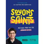 SOYONS SAINTS. METHODE POUR NE PAS GACHER SA VIE, Dubois de Montreynaud Victor