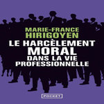 LE HARCELEMENT MORAL DANS LA VIE PROFESSIONNELLE. DEMELER LE VRAI DU FAUX, Hirigoyen Marie-France