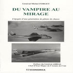 DU VAMPIRE AU MIRAGE. L'EPOPEE D'UNE GENERATION DE PILOTES DE CHASSE, Forget Michel
