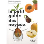 LE PETIT GUIDE DES NOYAUX. 30 NOYAUX ET PEPINS A FAIRE GERMER !, Masseguin Elodie